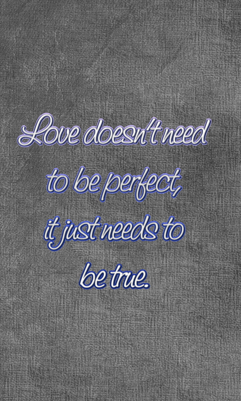 be true, cool, love, needs, new, perfect, quote, saying, sign, true, HD phone wallpaper