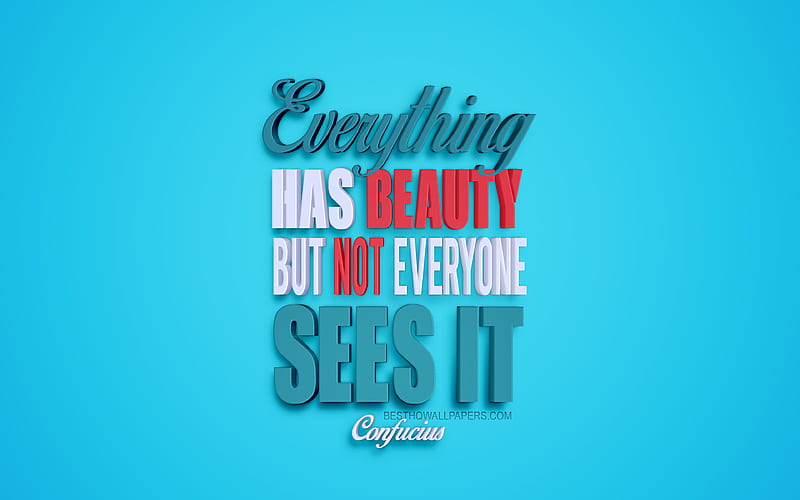 Everything has beauty but not everyone sees it, Confucius quotes, creative 3d art, quotes about beauty, popular quotes, motivation quotes, inspiration, blue background, Confucius, HD wallpaper