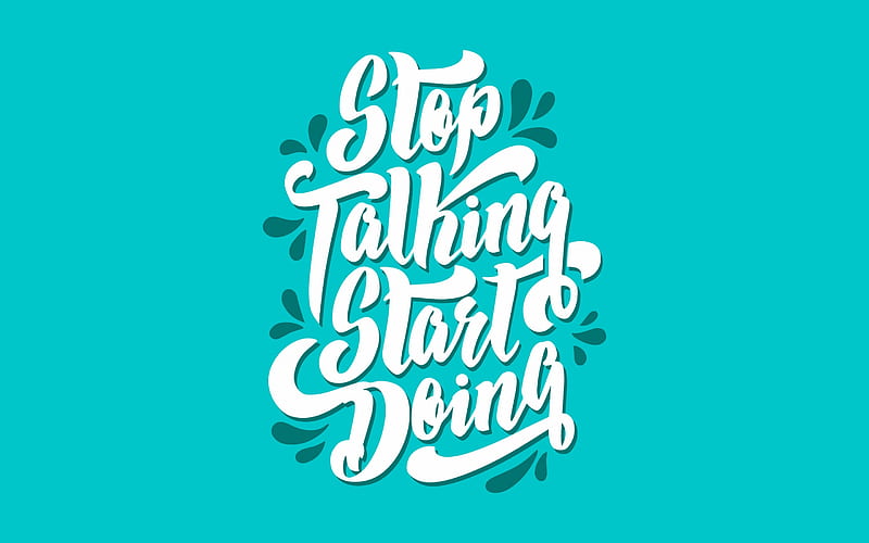 Stop Talking Start Doing, quote, motivation, art, inspiration, HD wallpaper