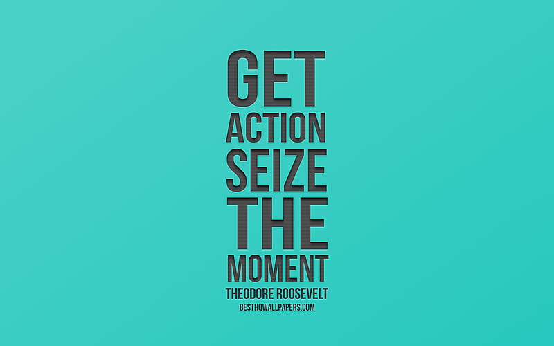 Get action Seize the moment, Theodore Roosevelt quotes, turquoise gradient, creative art, popular quotes, motivation, HD wallpaper