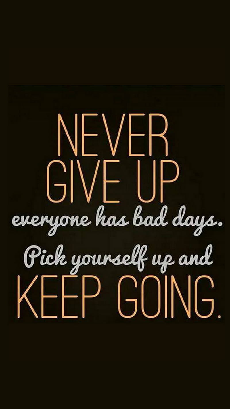 Keep Going, bad, days, everyone, give up, going, keep, never, pick, HD phone wallpaper