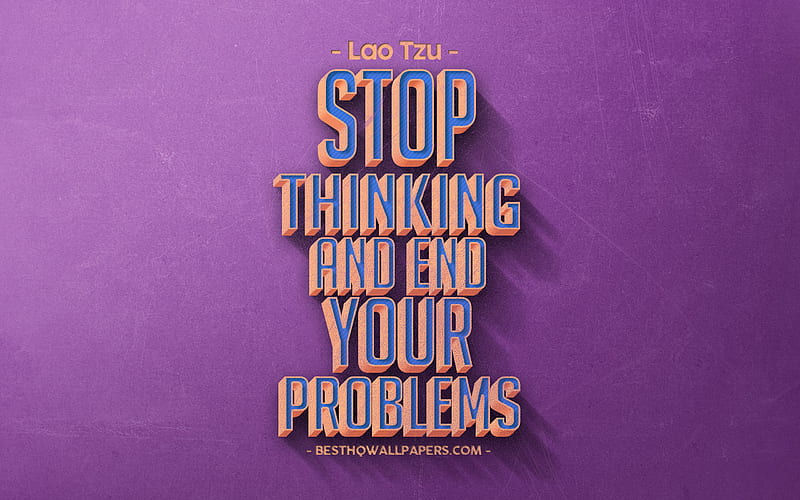 Stop thinking and end your problems, Lao Tzu quotes, retro style, popular quotes, motivation, problem quotes, inspiration, purple retro background, purple stone texture, HD wallpaper