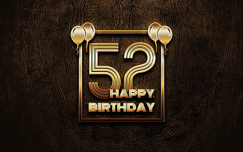 Happy 52nd birtay, golden frames golden glitter signs, Happy 52 Years Birtay, 52nd Birtay Party, brown leather background, 52nd Happy Birtay, Birtay concept, 52nd Birtay, HD wallpaper