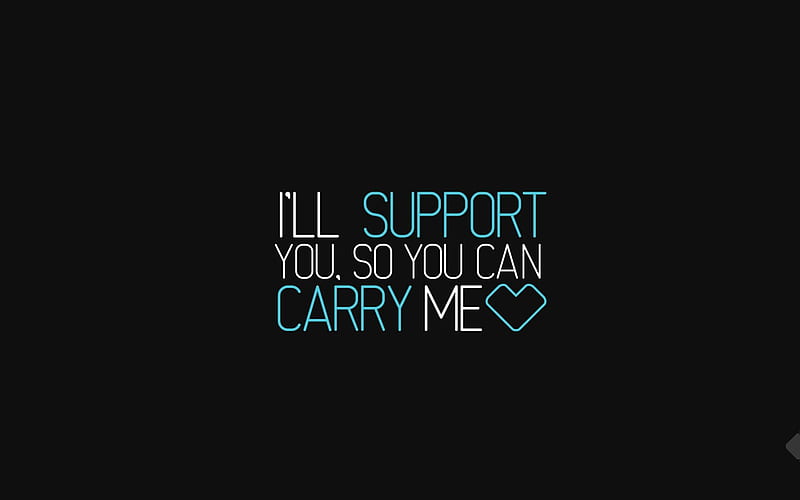 quotes, I Will Support You So You Can Carry Me, minimal, HD wallpaper