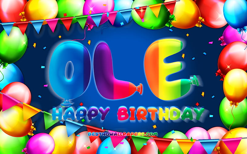 Happy Birtay Ole colorful balloon frame, Ole name, blue background, Ole Happy Birtay, Ole Birtay, popular german male names, Birtay concept, Ole, HD wallpaper