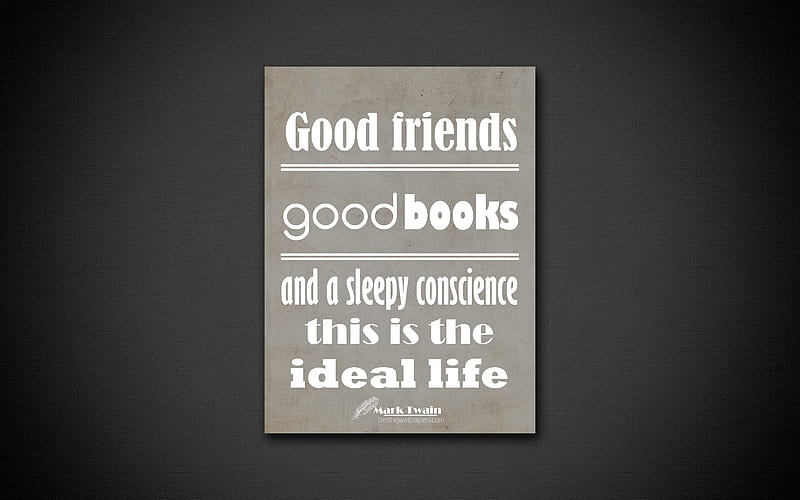 Good friends Good books and a sleepy conscience This is the ideal life, Mark Twain, gray paper, quotes about life, inspiration, Mark Twain quotes, HD wallpaper