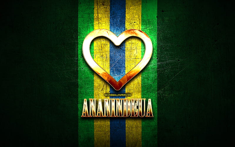 I Love Ananindeua, brazilian cities, golden inscription, Brazil, golden heart, brazilian flag, Ananindeua, favorite cities, Love Ananindeua, HD wallpaper