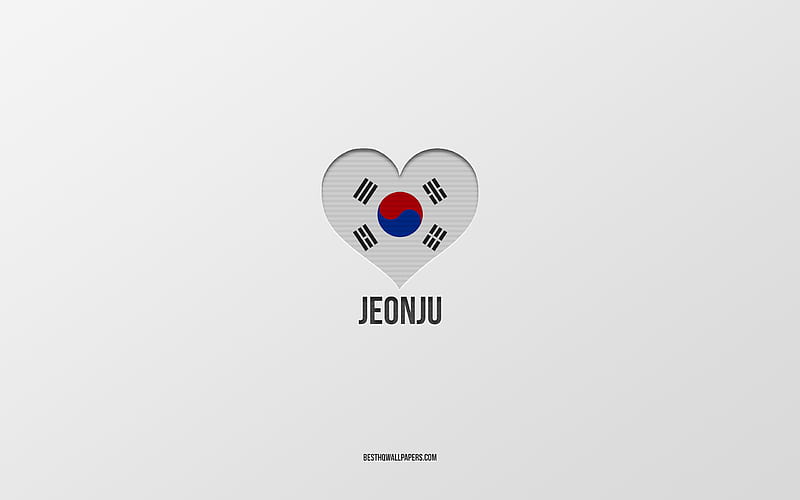 I Love Jeonju, South Korean cities, gray background, Jeonju, South Korea, South Korean flag heart, favorite cities, Love Jeonju, HD wallpaper