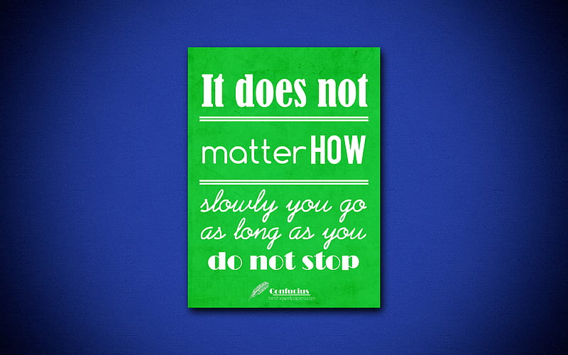 It does not matter how slowly you go as long as you do not stop, quotes about life, Confucius, green paper, inspiration, Confucius quotes, HD wallpaper