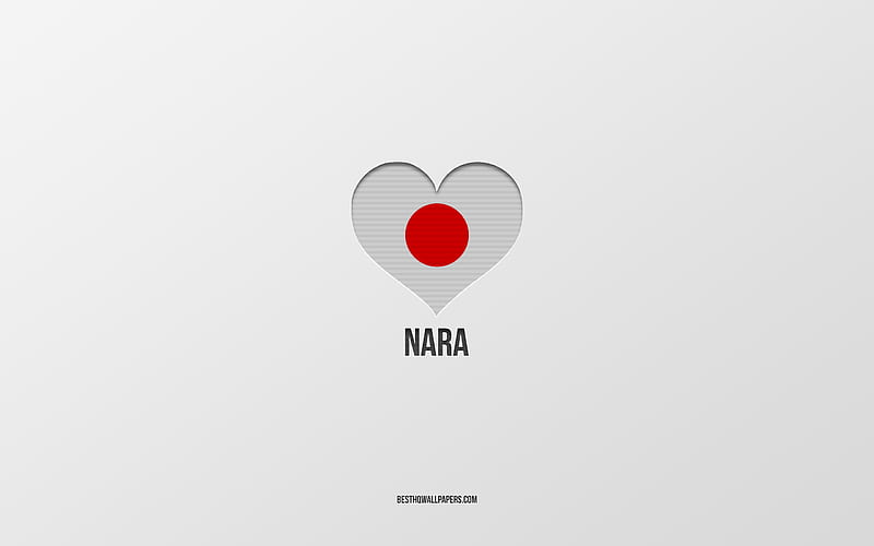 I Love Nara, Japanese cities, gray background, Nara, japan, Japanese flag heart, favorite cities, Love Nara, HD wallpaper