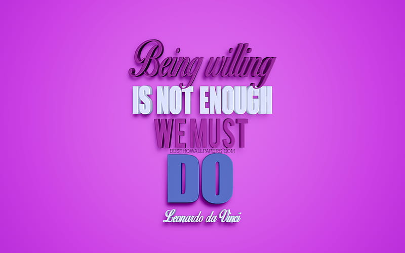 Being willing is not enough We must do, Leonardo da Vinci quotes, creative 3d art, quotes about life, popular quotes, motivation quotes, inspiration, purple background, HD wallpaper