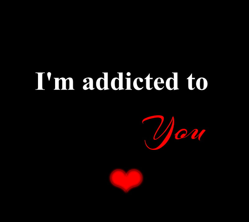 Addicted To You, love, sayings, HD wallpaper