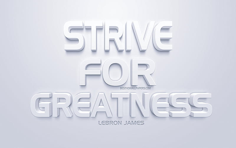Strive for greatness, LeBron James quotes, short quotes, motivation,  inspiration, HD wallpaper | Peakpx