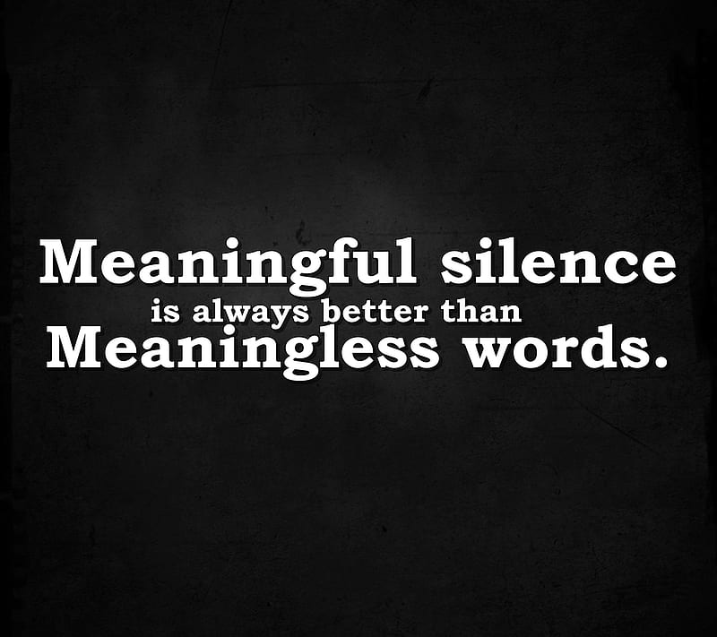 meaningless words, cool, meaningful, meaningless, new, quote, saying, sign, silence, HD wallpaper