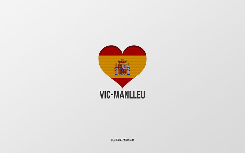 I Love Vic-Manlleu, Spanish cities, gray background, Spanish flag heart, Vic-Manlleu, Spain, favorite cities, Love Vic-Manlleu, HD wallpaper