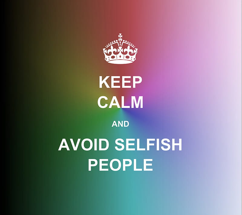 Keep Calm, avoid, people, quote, selfish, text, HD wallpaper