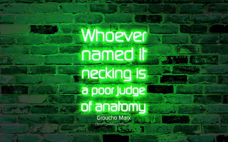 Whoever named it necking is a poor judge of anatomy green brick wall, Groucho Marx Quotes, neon text, inspiration, Groucho Marx, quotes about anatomy, HD wallpaper