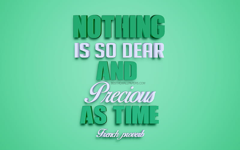 Nothing is so dear and precious as time, French proverb creative 3d art, popular quotes, motivation quotes, inspiration, green background, HD wallpaper