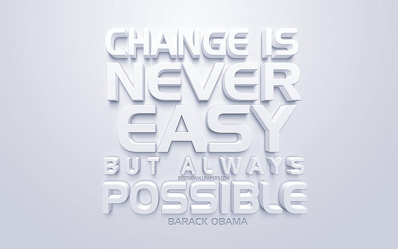 Change is never easy, but always possible, Barack Obama quotes, white 3d art, quotes about changes, popular quotes, inspiration, white background, motivation, HD wallpaper