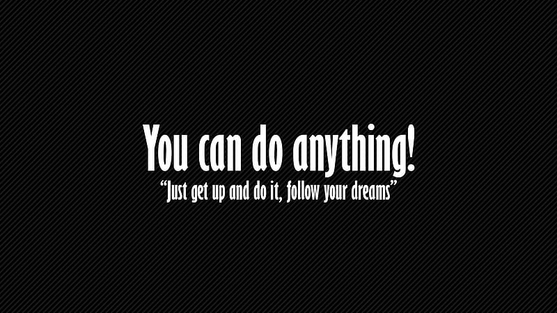 You Can Do Anything Just Get Up And Do It Follow Your Dreams Inspirational, HD wallpaper