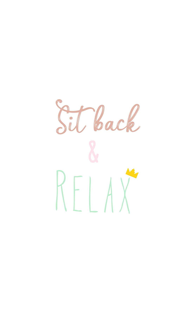 Sit back and relax, calm, crown, down, motivation, quote, white, HD phone  wallpaper | Peakpx