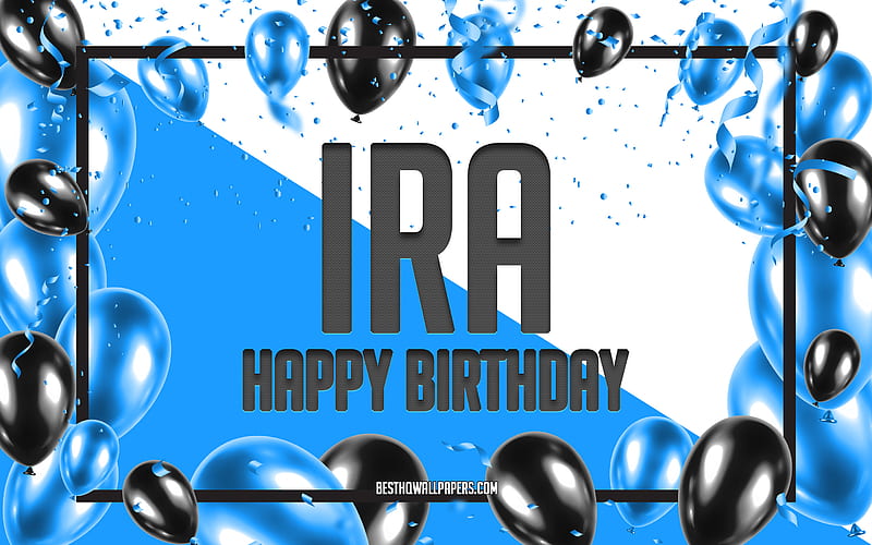 Happy Birtay Ira, Birtay Balloons Background, Ira, with names, Ira Happy Birtay, Blue Balloons Birtay Background, Ira Birtay, HD wallpaper