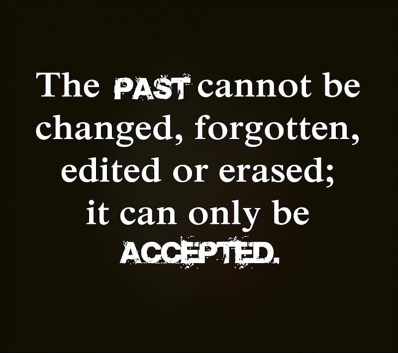accepted, accept, change, cool, erase, forget, new, past, quote, saying, sign, HD wallpaper