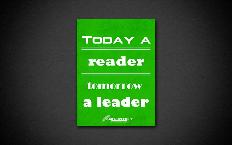 Today a reader tomorrow a leader business quotes, Margaret Fuller, motivation, inspiration, HD wallpaper