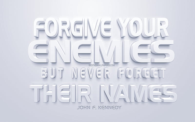 Forgive your enemies but never forget their names, John F Kennedy Quotes, popular quotes, white 3d art, white background, motivation, inspiration, creative art, quotes of american presidents, HD wallpaper