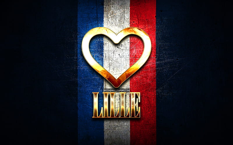 I Love Lille, french cities, golden inscription, France, golden heart, Lille with flag, Lille, favorite cities, Love Lille, HD wallpaper
