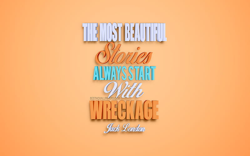 The most beautiful stories always start with wreckage, Jack London quotes,  popular quotes, HD wallpaper | Peakpx