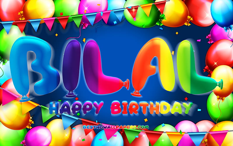Happy Birtay Bilal colorful balloon frame, Bilal name, blue background, Bilal Happy Birtay, Bilal Birtay, popular turkish male names, Birtay concept, Bilal, HD wallpaper