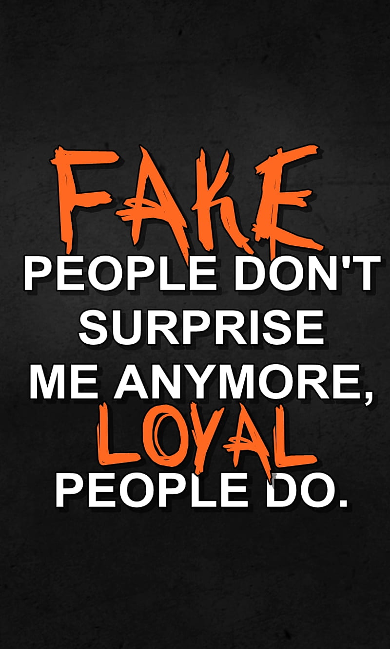 fake and loyal, cool, life, new, people, quote, saying, sign, surprise, HD phone wallpaper