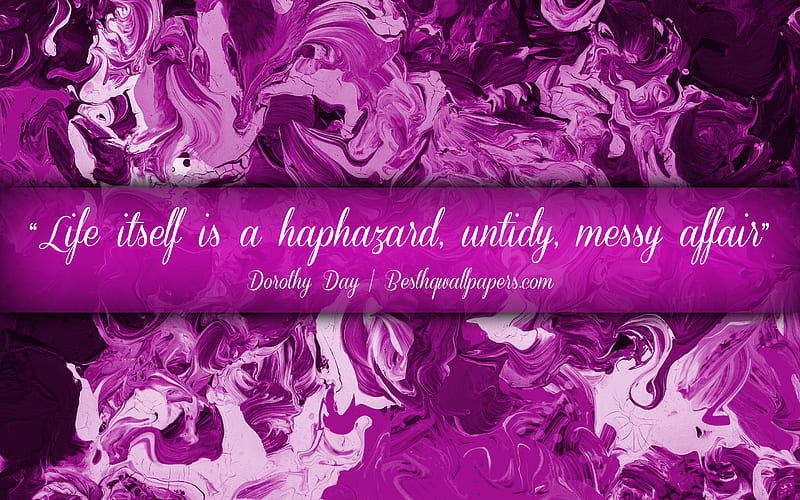 Life itself is a haphazard Untidy Messy affair, Dorothy Day, calligraphic text, quotes about life, Dorothy Day quotes, inspiration, purple artwork background, HD wallpaper