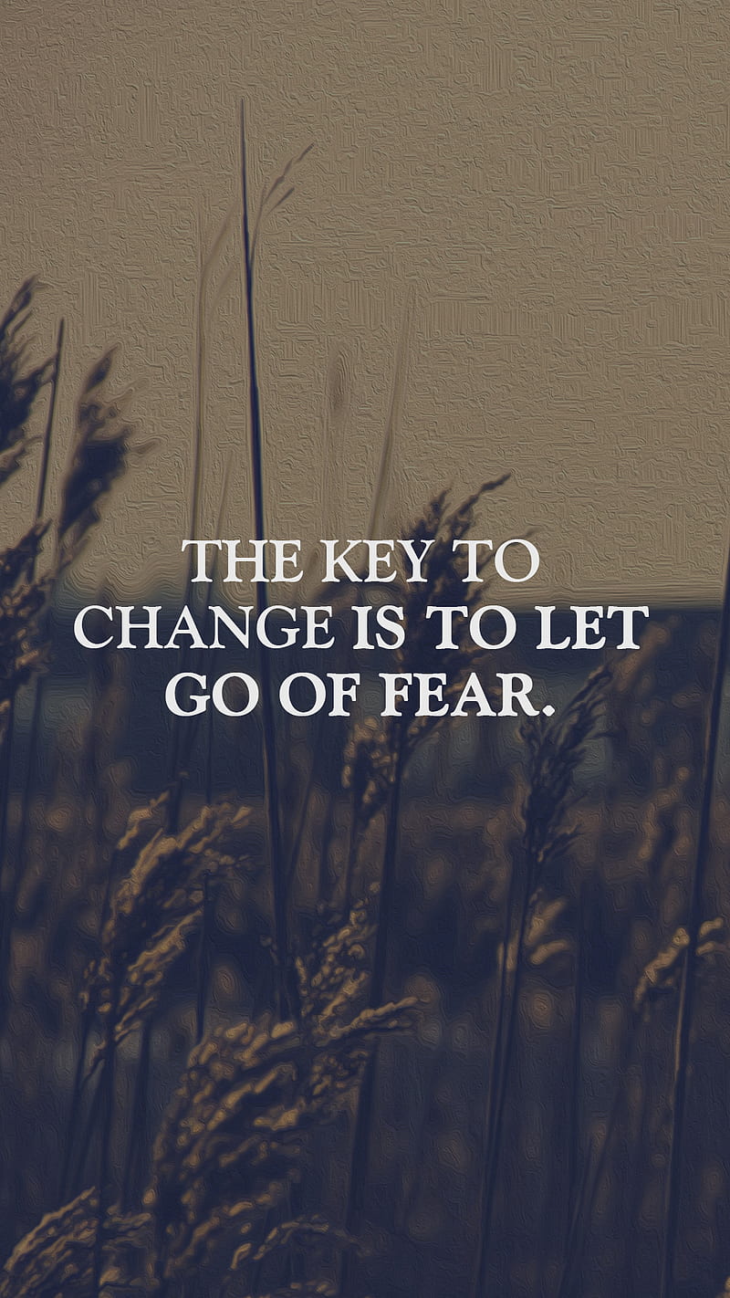LET GO OF FEAR, change, cry, demi, god, life, positive, sorry, the key to  change is to, HD phone wallpaper | Peakpx