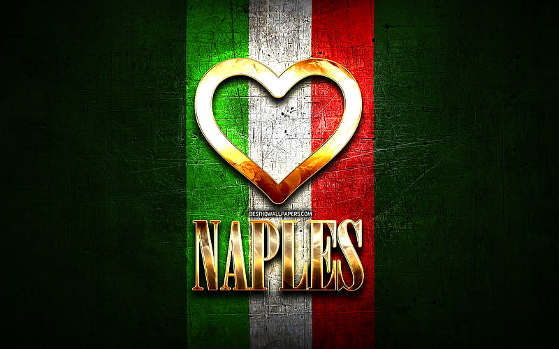 I Love Naples, italian cities, golden inscription, Italy, golden heart, italian flag, Naples, favorite cities, Love Naples, HD wallpaper