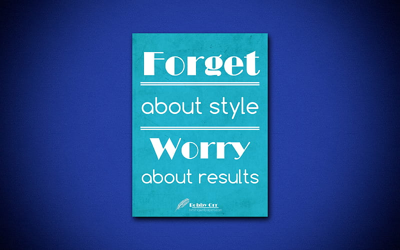 Forget about style Worry about results, quotes about results, Bobby Orr, business quotes, blue paper, popular quotes, inspiration, Bobby Orr quotes, HD wallpaper