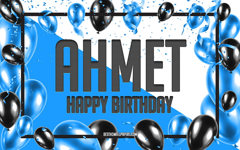 Happy Birtay Ahmet, Birtay Balloons Background, Ahmet, with names, Ahmet Happy Birtay, Blue Balloons Birtay Background, greeting card, Ahmet Birtay, HD wallpaper
