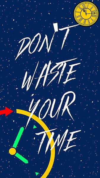 Dont Waste Your Time Wallpaper  Download to your mobile from PHONEKY