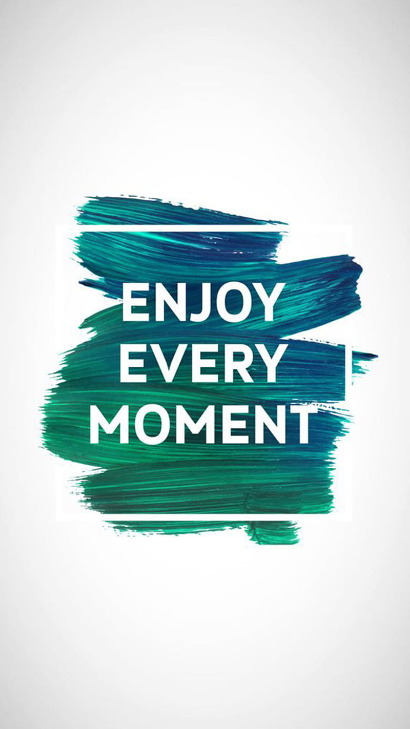 Enjoy Every Moment, quotes, HD phone wallpaper