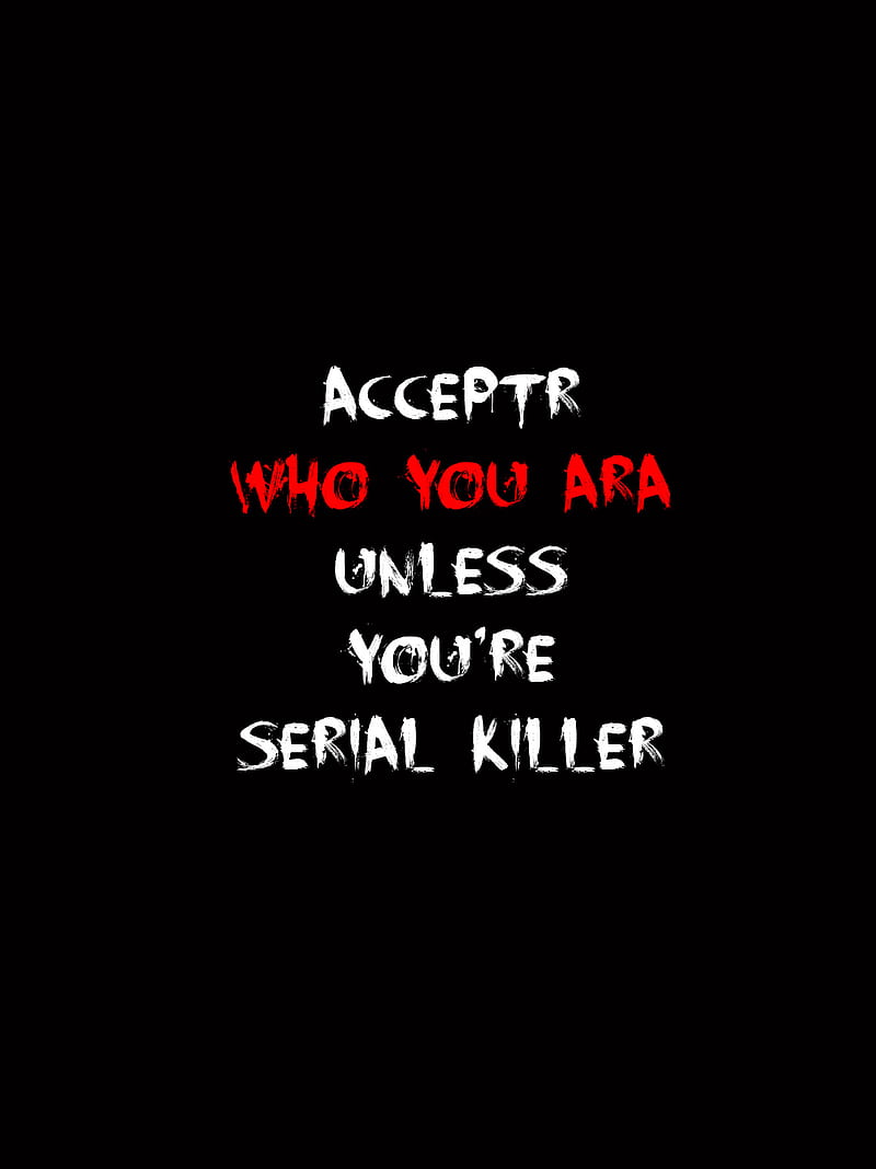 who you are, accept, who, unless, serial killer, dark, lockscreen, black, me, alone, dangers, HD phone wallpaper