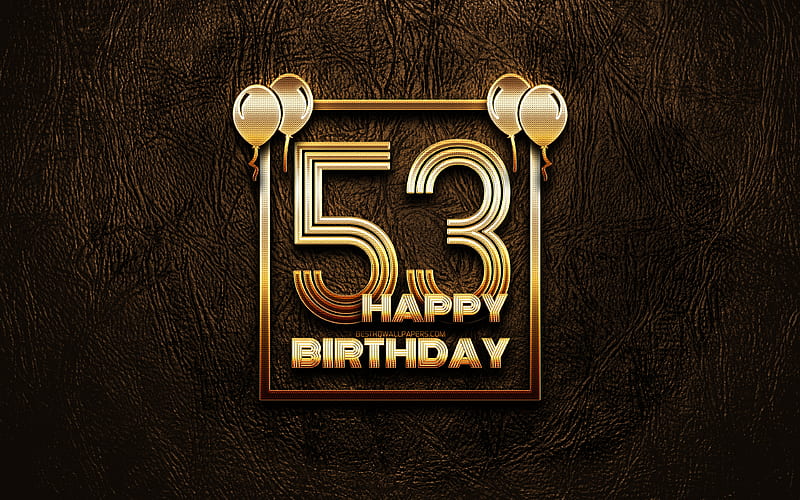 Happy 53rd birtay, golden frames golden glitter signs, Happy 53 Years Birtay, 53rd Birtay Party, brown leather background, 53rd Happy Birtay, Birtay concept, 53rd Birtay, HD wallpaper