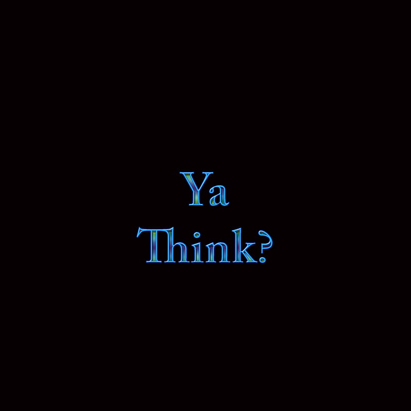 Ya Think, question, surprise, text, saying, funny, serious, HD phone  wallpaper