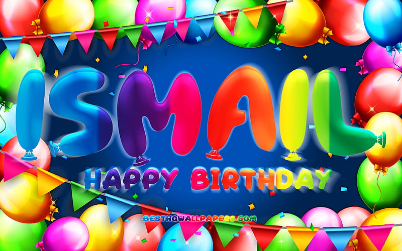 Happy Birtay Ismail colorful balloon frame, Ismail name, blue background, Ismail Happy Birtay, Ismail Birtay, popular turkish male names, Birtay concept, Ismail, HD wallpaper