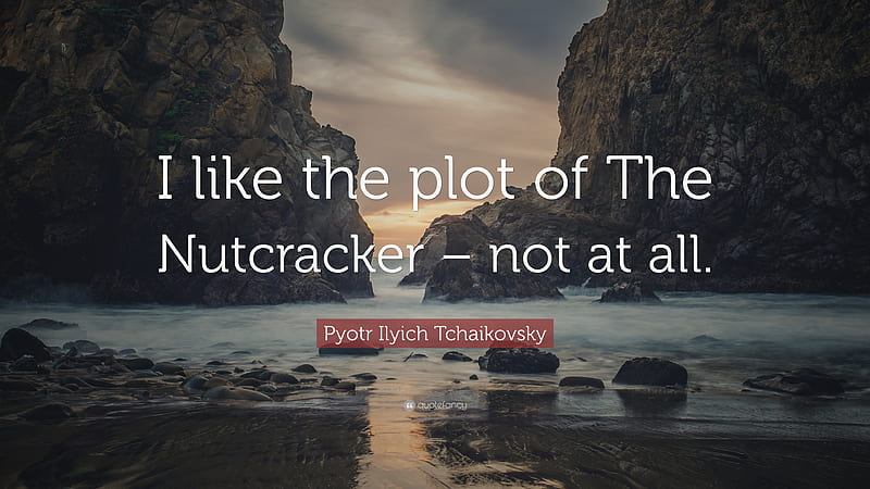 Pyotr Ilyich Tchaikovsky Quote: “I like the plot of The Nutcracker – not at all.”, HD wallpaper