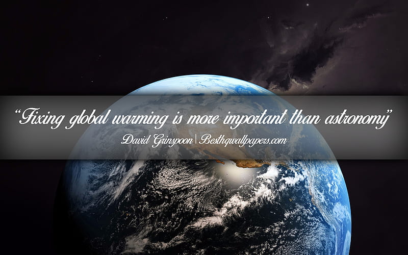 Fixing global warming is more important than astronomy, David Grinspoon, calligraphic text, quotes about global warming, David Grinspoon quotes, inspiration, space, Earth, HD wallpaper