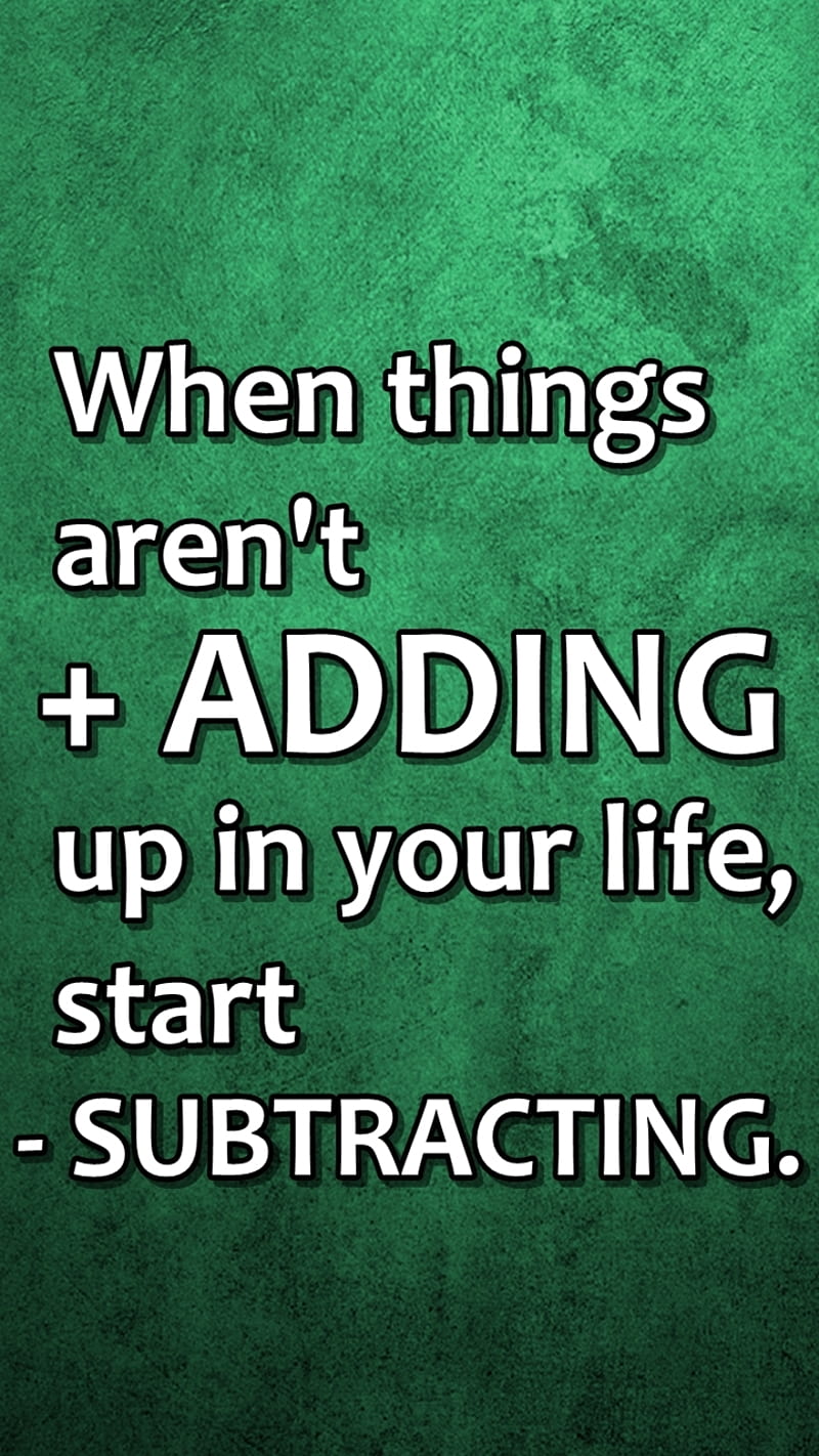 adding subtracting, cool, life, love, new, quote, saying, sign, HD phone wallpaper