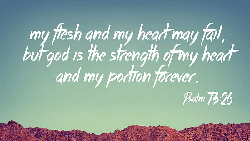 My Fresh and My Heart May Fail But God Is The Strength Of My Heart And My Portion Forever Bible Verse, HD wallpaper