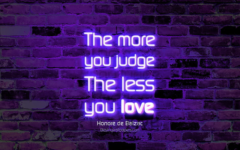 The more you judge The less you love violet brick wall, Honore de Balzac Quotes, popular quotes, neon text, inspiration, Honore de Balzac, quotes about love, HD wallpaper