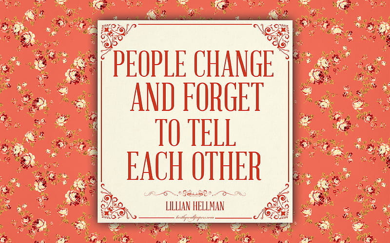 People change and forget to tell each other, Lillian Hellman quotes floral background, motivation, roses, HD wallpaper